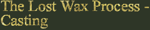 The Lost Wax Process - Casting