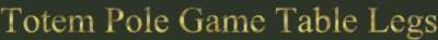 Totem Pole Game Table Legs